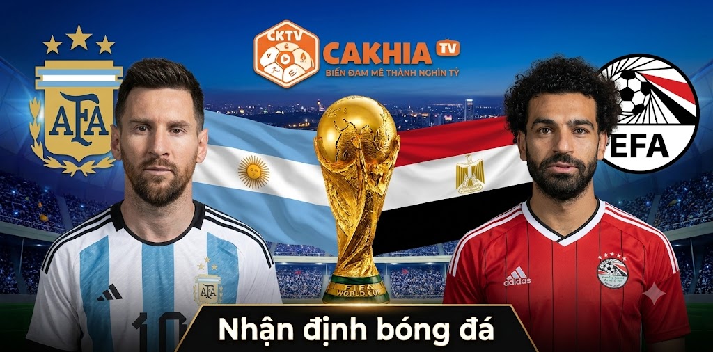 Nhận định Argentina vs Ai Cập: Đẳng cấp nhà vua trước bản lĩnh châu Phi